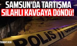 Samsun'da tartışma silahlı kavgaya döndü!