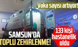 Samsun'da toplu zehirlenme! 133 kişi hastanelik oldu
