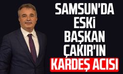 Samsun'da eski başkan Turan Çakır'ın kardeş acısı