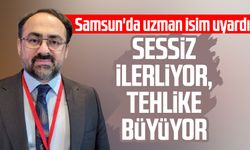 Samsun'da uzman isim uyardı: Sessiz ilerliyor, tehlike büyüyor