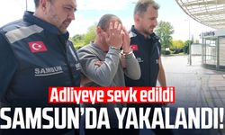 Samsun'da yakalandı: Adliyeye sevk edildi