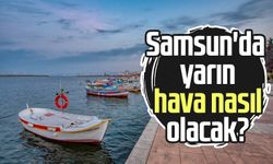 Samsun'da yarın hava nasıl olacak? 23 Mayıs Cuma