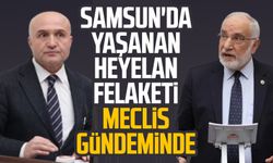 Samsun'da yaşanan heyelan felaketi Meclis gündeminde