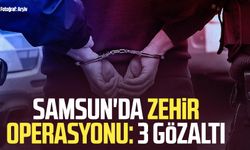 Samsun'da zehir operasyonunda 3 gözaltı