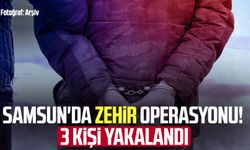 Samsun'da zehir operasyonu! 3 kişi yakalandı