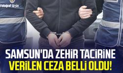 Samsun'da zehir tacirine verilen ceza belli oldu!