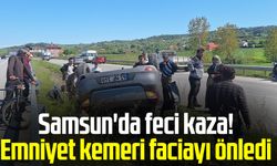 Samsun'da feci kaza! Emniyet kemeri faciayı önledi