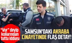 Samsun'daki akraba cinayetinde flaş detay! "Vur lan vur" deyip...