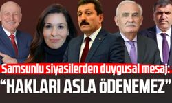 Samsunlu siyasilerden duygusal mesaj: 'Hakları asla ödenemez'