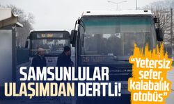 Samsunlular ulaşımdan dertli: "Yetersiz sefer, kalabalık otobüs"