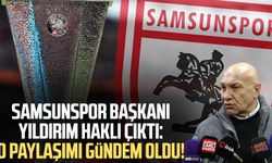 Samsunspor Başkanı Yüksel Yıldırım haklı çıktı: O paylaşımı gündem oldu!
