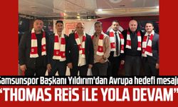 Samsunspor Başkanı Yüksel Yıldırım'dan Avrupa mesajı: “Thomas Reis ile yola devam”