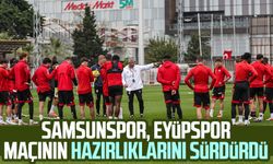 Samsunspor, Eyüpspor maçının hazırlıklarını sürdürdü