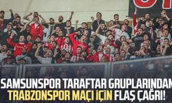 Samsunspor taraftar gruplarından Trabzonspor maçı için flaş çağrı!