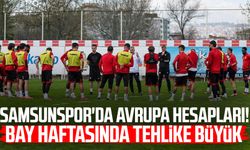 Samsunspor'da Avrupa hesapları! BAY haftasında tehlike büyük