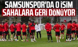 Samsunspor'da o isim sahalara geri dönüyor