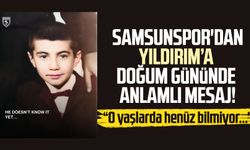 Samsunspor'dan Yüksel Yıldırım mesajı: "O yaşlarda henüz bilmiyor..."