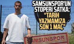 Samsunspor'un stoperi Satka: "Tarih yazmamıza son 1 maç"