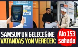 Samsun'un geleceğine vatandaş yön verecek: Alo 153 sahada