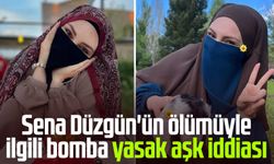 Sena Düzgün'ün ölümüyle ilgili bomba yasak aşk iddiası