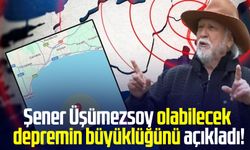 Şener Üşümezsoy olabilecek depremin büyüklüğünü açıkladı!