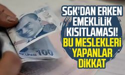 SGK'dan erken emeklilik kısıtlaması! Bu meslekleri yapanlar dikkat