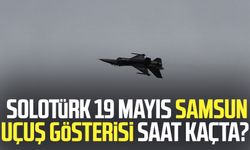SOLOTÜRK 19 Mayıs Samsun uçuş gösterisi ne zaman, saat kaçta, nerede?