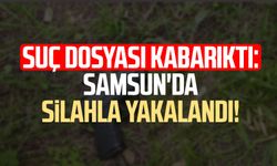 Suç dosyası kabarıktı: Samsun'da silahla yakalandı!