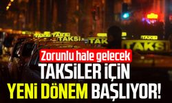 Taksiler için yeni dönem başlıyor! Zorunlu hale gelecek