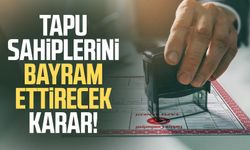Tapu sahiplerini bayram ettirecek karar!