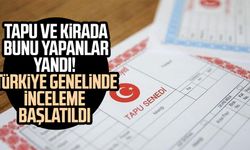 Tapu ve kirada bunu yapanlar yandı! Türkiye genelinde inceleme başlatıldı