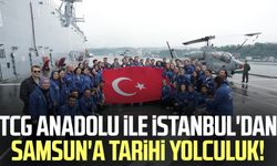TCG Anadolu ile İstanbul'dan Samsun'a tarihi yolculuk!