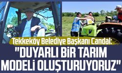 Tekkeköy Belediye Başkanı Mustafa Candal: "Duyarlı bir tarım modeli oluşturuyoruz"