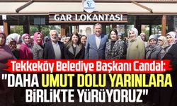Tekkeköy Belediye Başkanı Mustafa Candal: "Daha umut dolu yarınlara birlikte yürüyoruz"