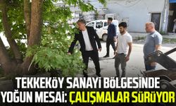 Tekkeköy sanayi bölgesinde yoğun mesai: Çalışmalar sürüyor