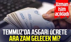 Uzman isim açıkladı: Temmuz'da asgari ücrete ara zam gelecek mi?