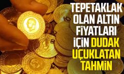 Tepetaklak olan altın fiyatları için dudak uçuklatan tahmin