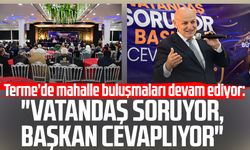 Terme’de mahalle buluşmaları devam ediyor: “Vatandaş Soruyor, Başkan Cevaplıyor"