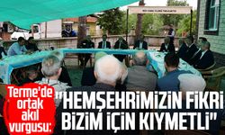 Terme'de ortak akıl vurgusu: "Hemşehrimizin fikri bizim için kıymetli"