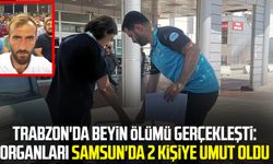 Trabzon'da beyin ölümü gerçekleşti: Beytullah Mısır'ın organları Samsun'da 2 kişiye umut oldu