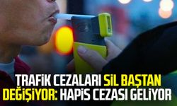 Trafik cezaları sil baştan değişiyor: Hapis cezası geliyor