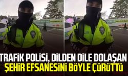 Trafik polisi, dilden dile dolaşan şehir efsanesini böyle çürüttü