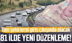81 ilde yeni düzenleme! Tüm şehirlerin giriş çıkışında olacak