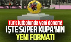 Türk futbolunda yeni dönem! İşte Süper Kupa'nın yeni formatı