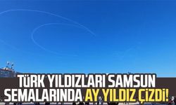 Türk Yıldızları Samsun semalarında ay yıldız çizdi!