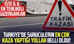Türkiye'de sürücülerin en çok kaza yaptığı yollar belli oldu!