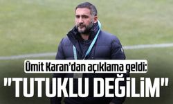 Ümit Karan’dan açıklama geldi: "Tutuklu değilim"