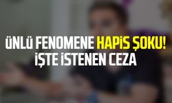 Ünlü fenomene hapis şoku! İşte istenen ceza