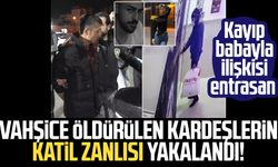 Vahşice öldürülen kardeşlerin katil zanlısı yakalandı! Kayıp babayla ilişkisi entrasan