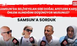 Samsun’da sel/heyelan gibi doğal afetlere karşı önlem alındığını düşünüyor musunuz?